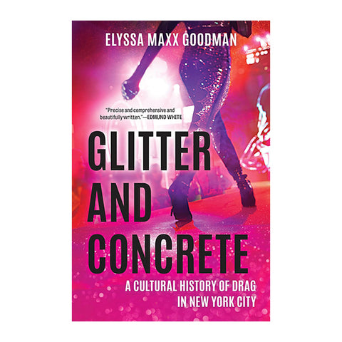 Glitter and Concrete: A Cultural History of Drag in New York City