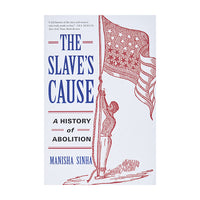 The Slave's Cause: A History of Abolition