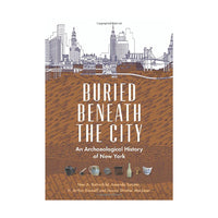 Buried Beneath the City: An Archaeological History of New York
