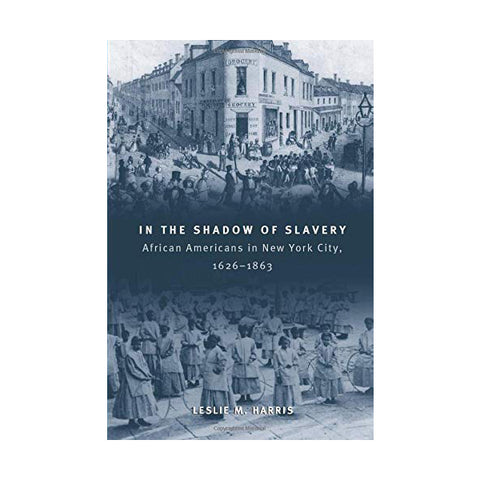 In the Shadow of Slavery: African Americans in New York City, 1626-1863