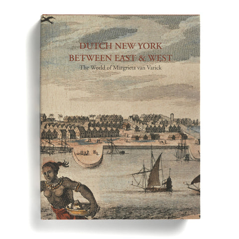 Dutch New York, between East and West: The World of Margrieta van Varick