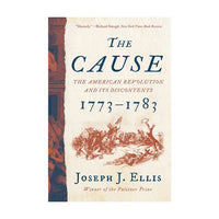 The Cause: The American Revolution and its Discontents, 1773-1783