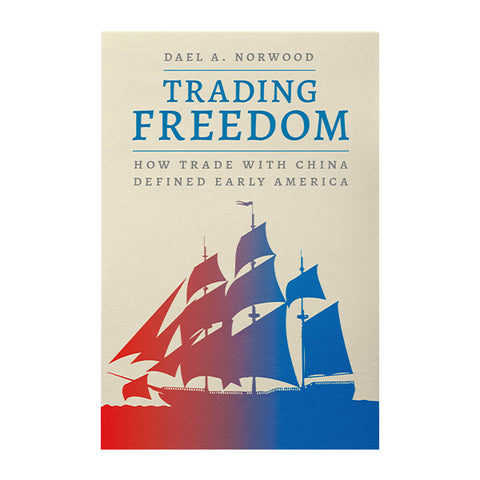 Trading Freedom: How Trade with China Defined Early America