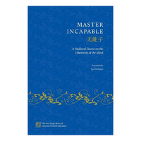 Master Incapable: A Medieval Daoist on the Liberation of the Mind