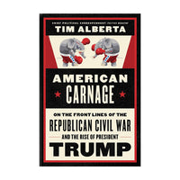 American Carnage: On the Front Lines of the Republican Civil War and the Rise of President Trump