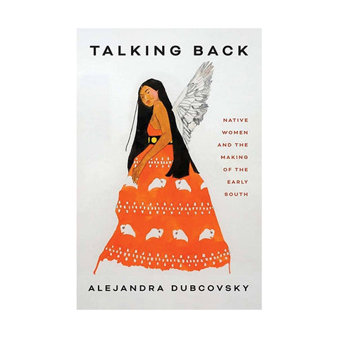 Talking Back: Native Women and the Making of the Early South