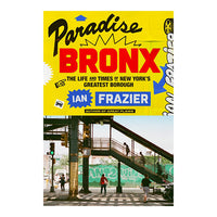 Paradise Bronx: The Life and Times of New York's Greatest Borough