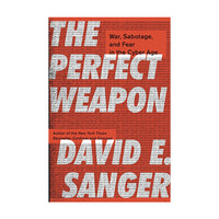 The Perfect Weapon: War, Sabotage, and Fear in the Cyber Age