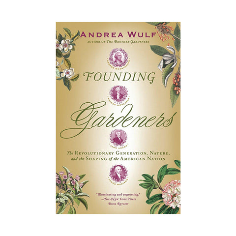 Founding Gardeners: The Revolutionary Generation, Nature, and the Shaping of the American Nation