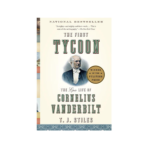 The First Tycoon: The Epic Life of Cornelius Vanderbilt