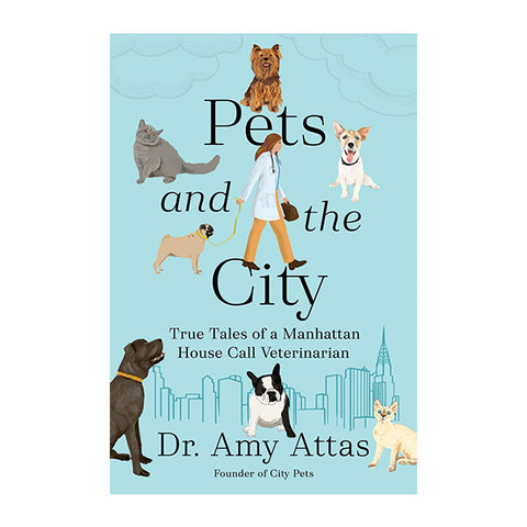 Pets and the City: True Tales of a Manhattan House Call Veterinarian