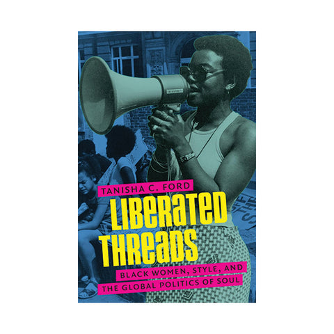 Liberated Threads: Black Women, Style, and the Global Politics of Soul