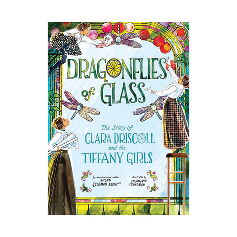 Dragonflies of Glass: The Story of Clara Driscoll and the Tiffany Girls