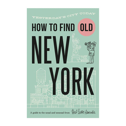 How To Find Old New York: Yesterday's City Today