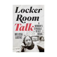 Locker Room Talk: A Woman’s Struggle to Get Inside