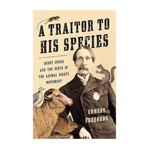 A Traitor to His Species: Henry Bergh and the Birth of the Animal Rights Movement