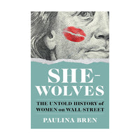 She-Wolves: The Untold History of Women on Wall Street