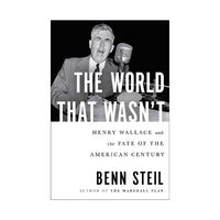 The World That Wasn't: Henry Wallace and the Fate of the American Century 