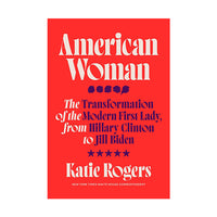 American Woman: The Transformation of the Modern First Lady, from Hillary Clinton to Jill Biden