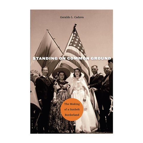 Standing on Common Ground: The Making of a Sunbelt Borderland