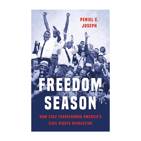 Freedom Season: How 1963 Transformed America’s Civil Rights Revolution