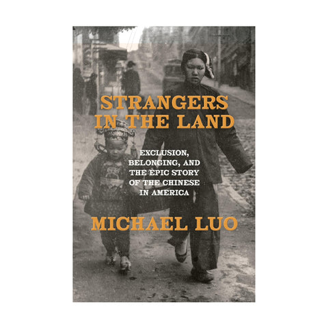 Strangers in the Land: Exclusion, Belonging, and the Epic Story of the Chinese in America
