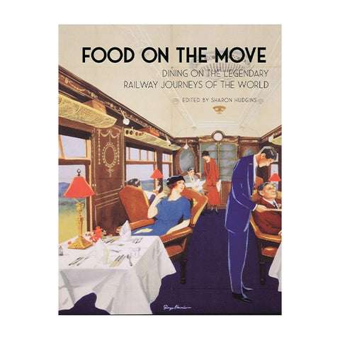 
Food on the Move: Dining on the Legendary Railway Journeys of the World