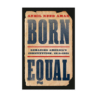 Born Equal: Remaking America’s Constitution, 1840–1920