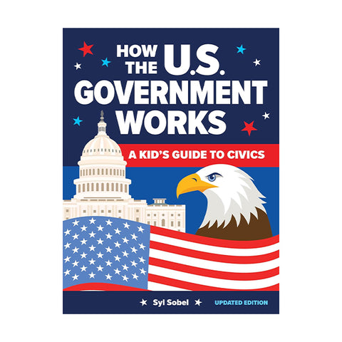 How the U.S. Government Works: A Kid's Guide to Civics