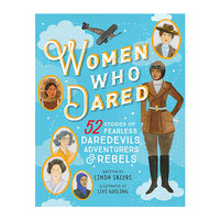 Women Who Dared: 52 Stories of Fearless Daredevils, Adventurers, and Rebels