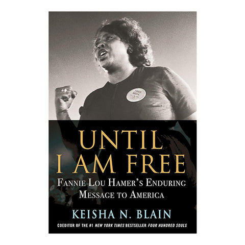 Until I Am Free: Fannie Lou Hamer's Enduring Message to America
