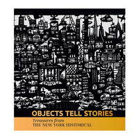 Objects Tell Stories: Treasures from the New York Historical