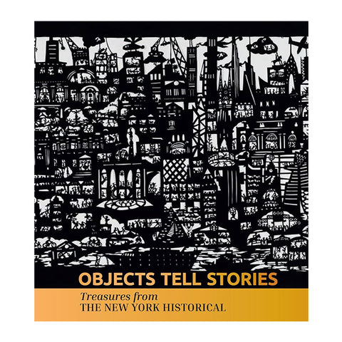 Objects Tell Stories: Treasures from the New York Historical
