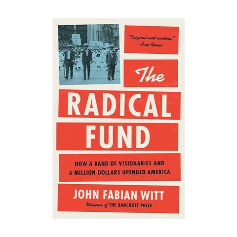 The Radical Fund: How a Band of Visionaries and a Million Dollars Upended America