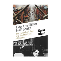 How the Other Half Looks: The Lower East Side and the Afterlives of Images