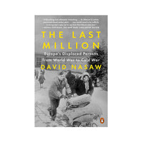 The Last Million: Europe's Displaced Persons from World War to Cold War