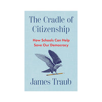 The Cradle of Citizenship: How Schools Can Help Save Our Democracy