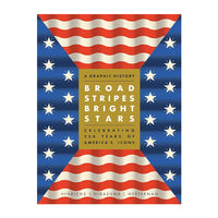Broad Stripes Bright Stars: A Graphic History Celebrating 250 Years of America's Icons
