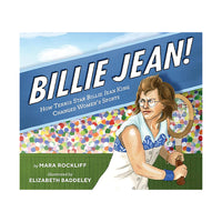 Billie Jean!: How Tennis Star Billie Jean King Changed Women's Sports