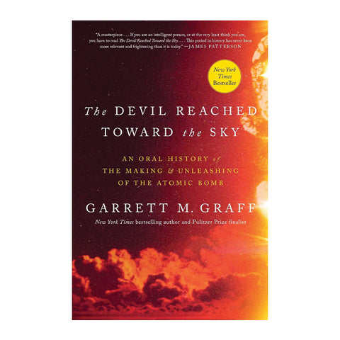 The Devil Reached Toward the Sky: An Oral History of the Making and Unleashing of the Atomic Bomb
