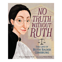 No Truth Without Ruth: The Life of Ruth Bader Ginsburg