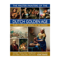 The Master Painters of the Dutch Golden Age: Their Lives and Works in 500 Images: Their Lives and Works in 500 Images