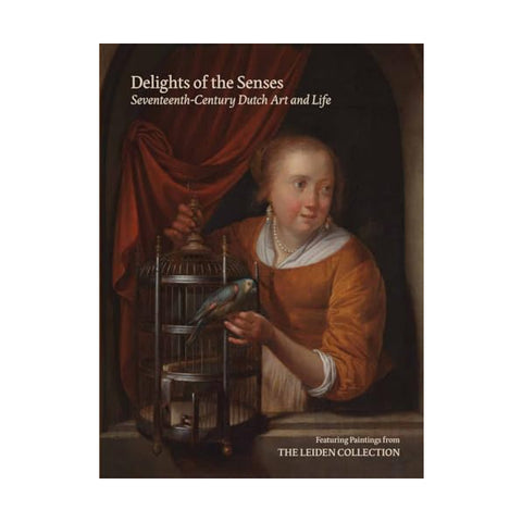 Delights of the Senses: Seventeenth-Century Dutch Art and Life featuring a woman with a blue parakeet on the front cover