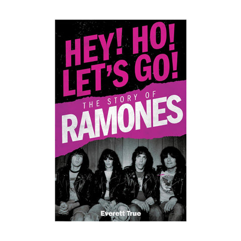 Book cover for 'Hey! Ho! Let's Go! The Story of Ramones' by Everett True, featuring the band members in black-and-white on the lower half and bold pink and white title text on a black and magenta background.