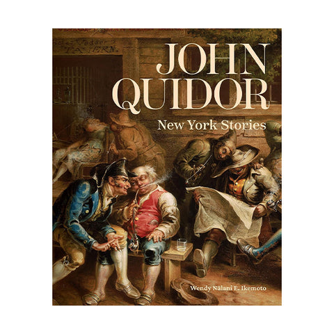 Book cover for 'John Quidor: New York Stories' by Wendy Nalini E. Ikemoto, featuring a classical painting of men in historical clothing.