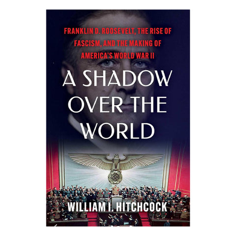 Book cover for 'A Shadow Over the World' by William I. Hitchcock, featuring a dark portrait of Franklin D.