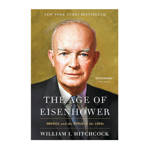 Book cover of 'The Age of Eisenhower' by William I. Hitchcock, featuring a painted portrait of Dwight D. Eisenhower