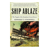 Ship Ablaze: The Tragedy of the Steamboat General Slocum