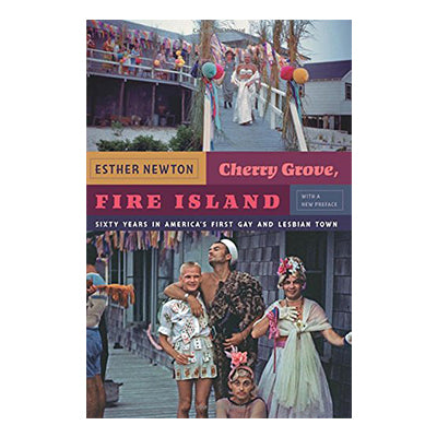 Cherry Grove, Fire Island: Sixty Years in America's First Gay and Lesbian Town