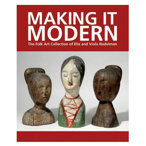 Making it Modern: The Folk Art Collection of Elie and Viola Nadelman